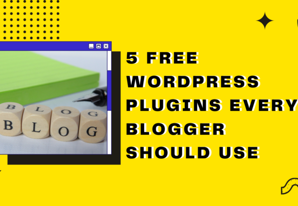 5 Free WordPress Plugins Every Blogger Should Use
