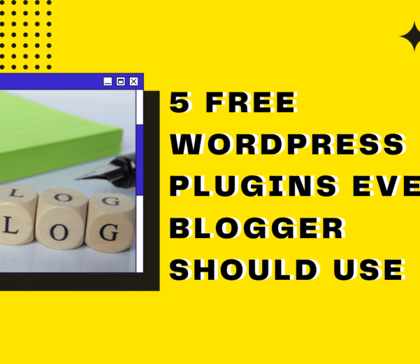 5 Free WordPress Plugins Every Blogger Should Use